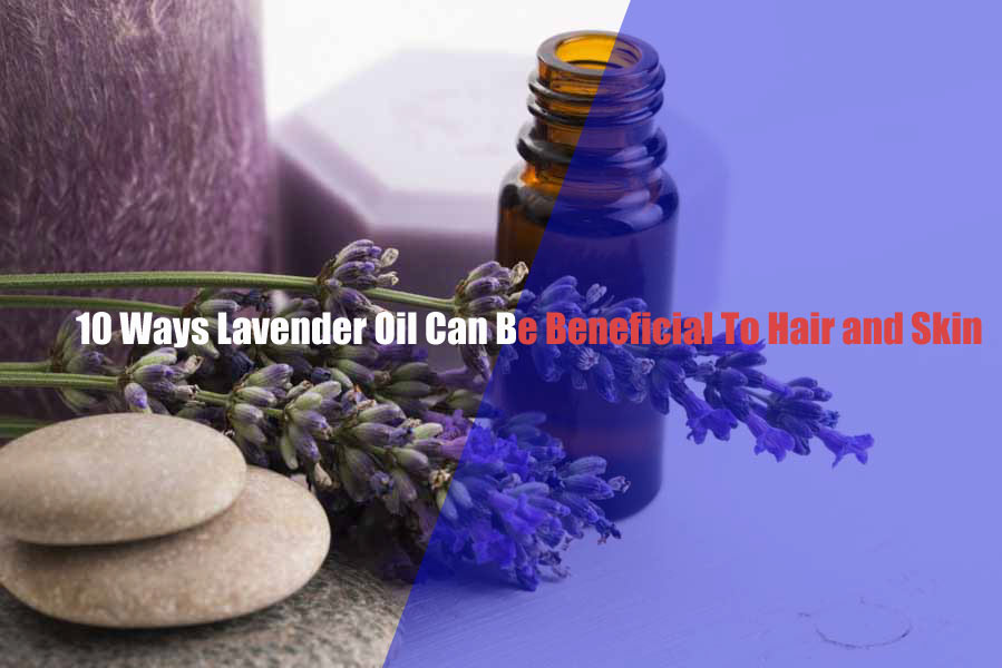 10 Ways Lavender Oil Can Be Beneficial To Hair and Skin