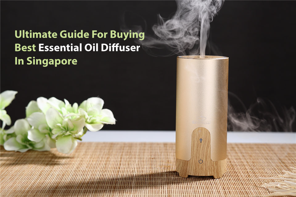 Ultimate Guide For Buying Best Essential Oil Diffuser In Singapore